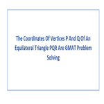 The Coordinates Of Vertices P And Q Of An Equilateral Triangle PQR Are GMAT Problem Solving